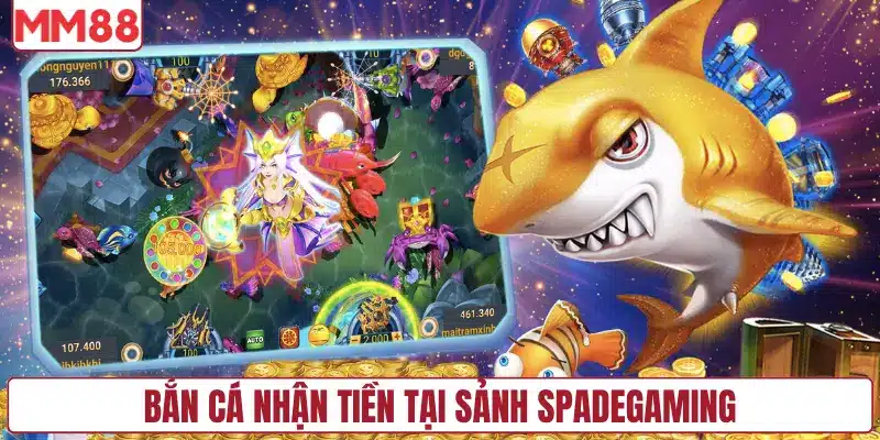 Bắn cá nhận tiền tại sảnh Spadegaming