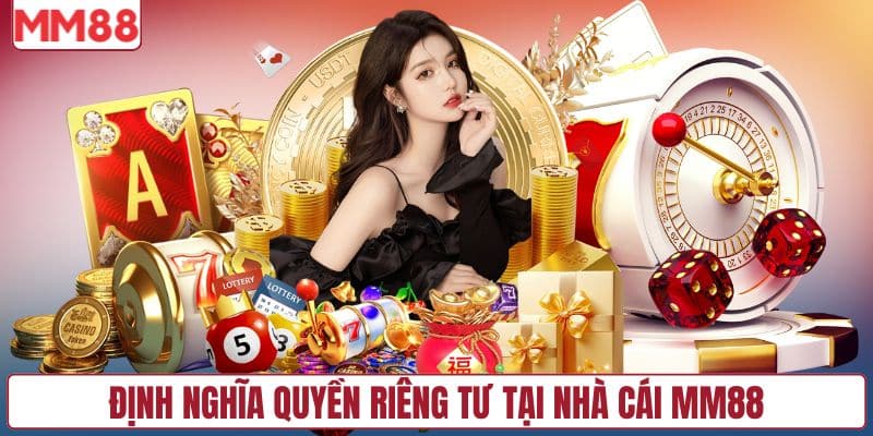 Định nghĩa quyền riêng tư tại nhà cái MM88