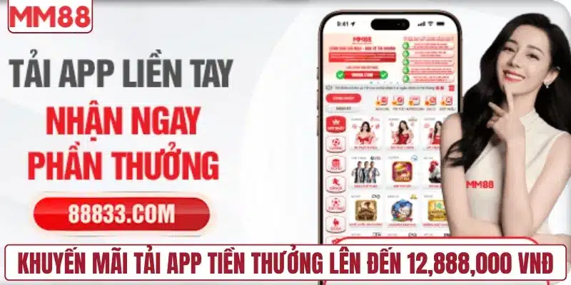 Khuyến mãi tải app tiền thưởng lên đến 12,888,000 VNĐ