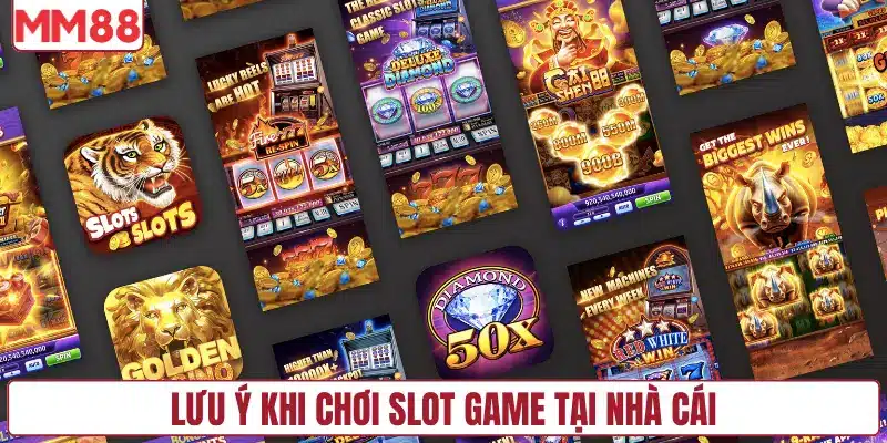 Lưu ý khi chơi slot game tại nhà cái
