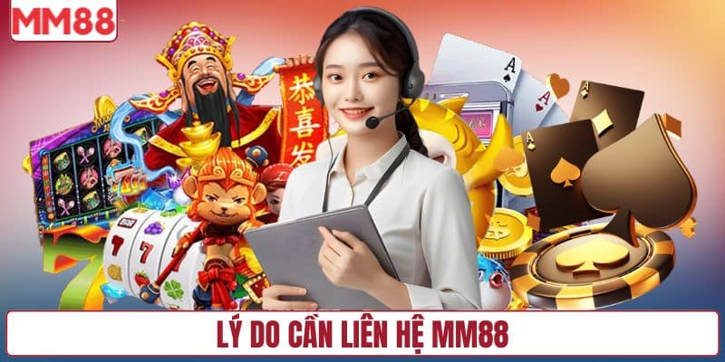 Lý do cần liên hệ MM88